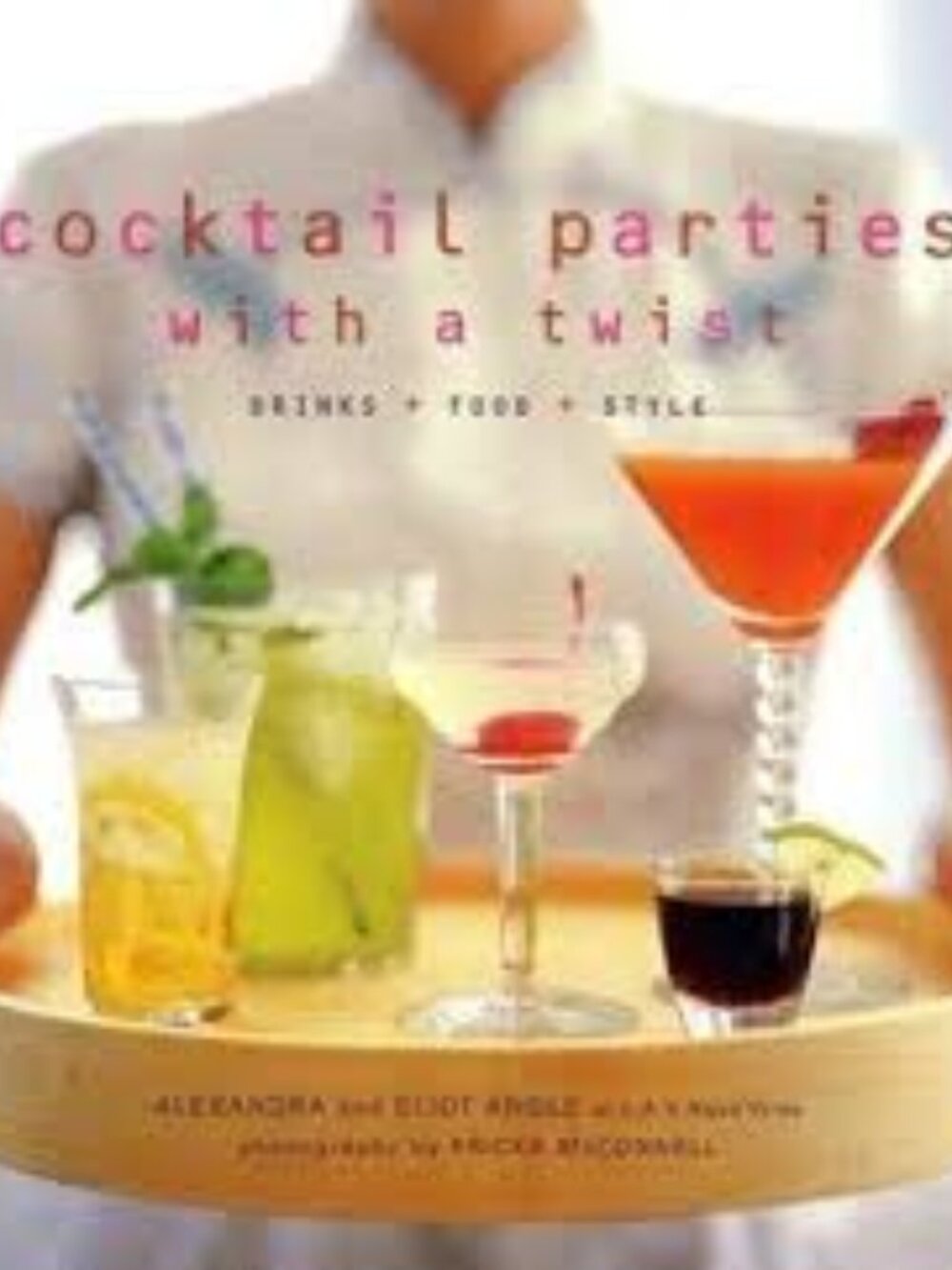 Cocktail Parties With a Twist: Drink + Food + Style-Hardcover Book